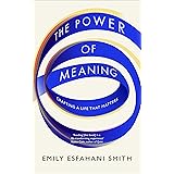 The Power of Meaning: The true route to happiness [Paperback] [Jan 12, 2017] Emily Esfahani Smith