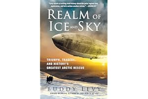 Realm of Ice and Sky: Triumph, Tragedy, and History's Greatest Arctic Rescue