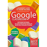 Google Classroom: A Beginner’s Guide to Online Teaching for Teachers and Students. Get the Best from Distance Learning… book cover