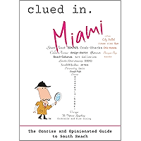 Clued In Miami: The Concise and Opinionated Guide to South Beach -with photos (The Concise and Opinionated Guide to the… book cover