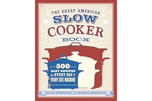 The Great American Slow Cooker Book: 500 Easy Recipes for Every Day and Every Size Machine: A Cookbook
