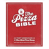 The Pizza Bible: The World's Favorite Pizza Styles, from Neapolitan, Deep-Dish, Wood-Fired, Sicilian, Calzones and Focaccia t