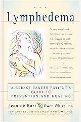 Lymphedema: A Breast Cancer Patient's Guide to Prevention and Healing Kindle Edition