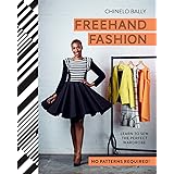Freehand Fashion: Learn to sew the perfect wardrobe - no patterns required!