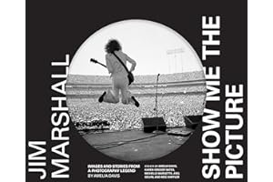 Jim Marshall: Show Me the Picture: Images and Stories from a Photography Legend
