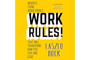 Work Rules!: Insights from Inside Google That Will Transform How You Live and Lead