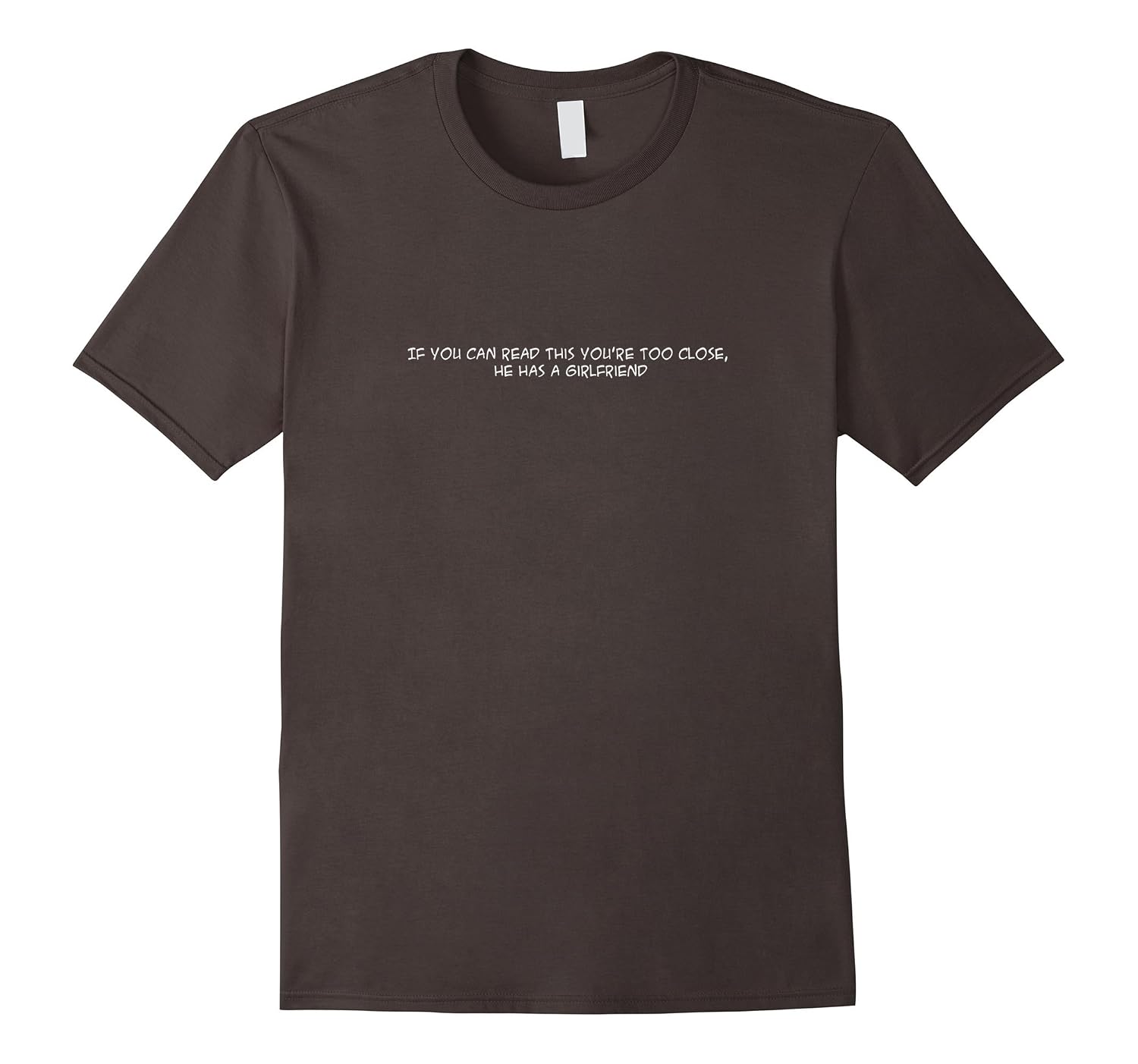 Mens if you can read this youre too close he has a girlfriend th teehelen