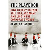 The Playbook: How to Deny Science, Sell Lies, and Make a Killing in the Corporate World