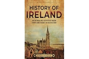 History of Ireland: An Enthralling Overview of Major Events and Figures in Irish History (Europe)