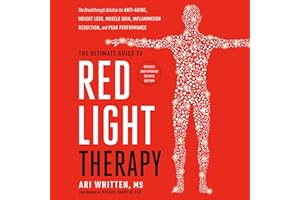 The Ultimate Guide to Red Light Therapy: Revised and Updated: The Breakthrough Solution for Anti-Aging, Weight Loss, Muscle G