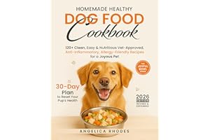 Homemade Healthy Dog Food Cookbook: 120+ Clean, Easy & Nutritious Vet-Approved, Anti-Inflammatory, Allergy-Friendly Recipes f