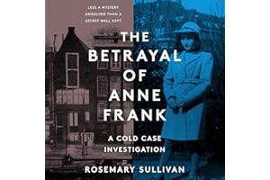 The Betrayal of Anne Frank: A Cold Case Investigation