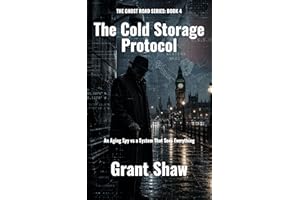 The Cold Storage Protocol: An Aging Spy vs a System That Sees Everything (THE GHOST ROAD Book 2)