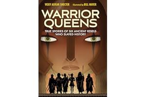 Warrior Queens: True Stories of Six Ancient Rebels Who Slayed History