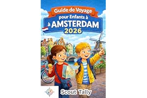 Guide de voyage pour enfants à Amsterdam 2026: Des aventures ludiques et éducatives pour les familles curieuses avec des enfa