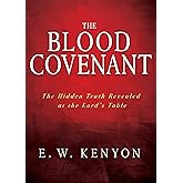 The Blood Covenant: The Hidden Truth Revealed at the Lord’s Table