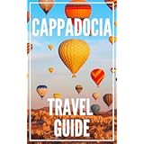 Cappadocia 25 Secrets Travel Guide 2023 : The Locals Travel Guide For Your Trip to Cappadocia ( Turkey )