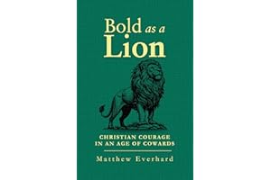 Bold as a Lion: Christian Courage in an Age of Cowards