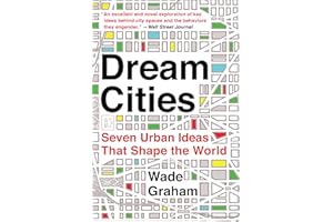 Dream Cities: Seven Urban Ideas That Shape the World