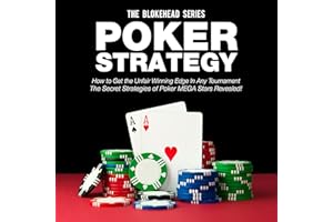 Poker Strategy: How to Get the Unfair Winning Edge in Any Tournament. The Secret Strategies of Poker MEGA Stars Revealed! (Th