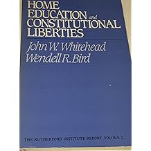 Home Education And Constitutional Liberties The Historical And Constitutional Arguments In