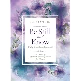 Be Still and Know Daily Devotional Journal: 365 Days of Hope &amp; Encouragement for Women