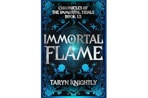 Immortal Flame: Immortal Origins Akadian's POV (Chronicles of the Immortal Trials)