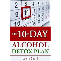The 10-Day Alcohol Detox Plan: Stop Drinking Easily & Safely (Self Help Book 2) book cover