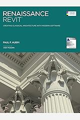 Renaissance Revit: Creating Classical Architecture with Modern Software Kindle Edition