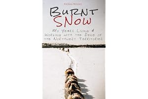 Burnt Snow: My years living & working with the Dene of the Northwest Territories