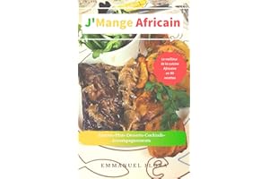 J'Mange Africain: Le Meilleur de la Cuisine Africaine en 80 recettes (French Edition)