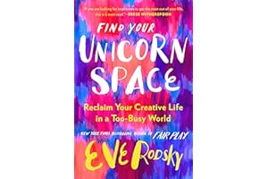 Find Your Unicorn Space: Reclaim Your Creative Life in a Too-Busy World