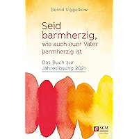 Seid barmherzig, wie auch euer Vater barmherzig ist: Das Buch zur Jahreslosung 2021 (German Edition) book cover Seid barmherzig, wie auch euer Vater barmherzig ist: Das Buch zur Jahreslosung 2021 (German Edition) book cover