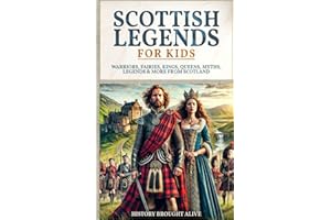 Scottish Legends For Kids: Warriors, Fairies, Kings, Queens, Myths, Legends & More From Scotland