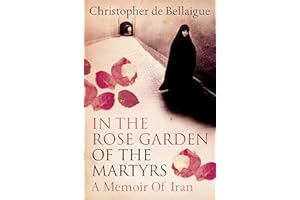 In the Rose Garden of the Martyrs: A Memoir of Iran