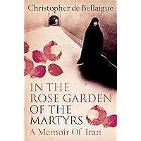 In the Rose Garden of the Martyrs: A Memoir of Iran book cover In the Rose Garden of the Martyrs: A Memoir of Iran book cover