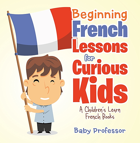 Download Beginning French Lessons for Curious Kids | A Children's Learn French Books (English Edition) PDF
