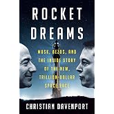 Rocket Dreams: Musk, Bezos, and the Inside Story of the New, Trillion-Dollar Space Race
