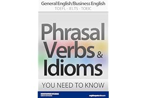 PHRASAL VERBS & IDIOMS YOU NEED TO KNOW: General English/Business English TOEFL-IELTS-TOEIC