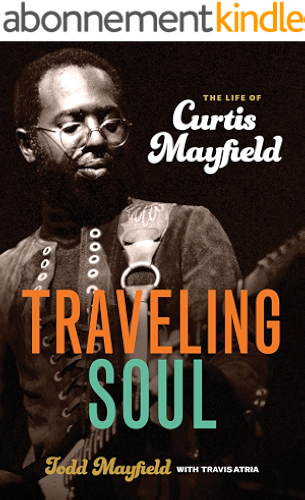 Download Traveling Soul: The Life of Curtis Mayfield (English Edition) PDF
