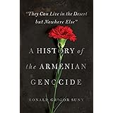 "They Can Live in the Desert but Nowhere Else": A History of the Armenian Genocide (Human Rights and Crimes against Humanity)
