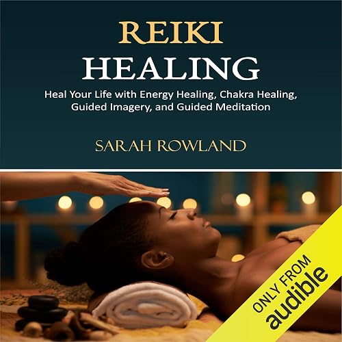 Download Reiki Healing: Heal Your Life with Energy Healing, Chakra Healing, Guided Imagery, and Guided Meditation PDF