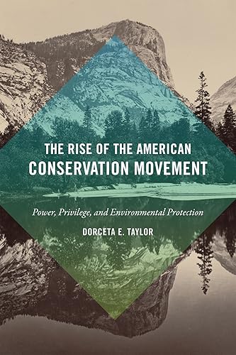 Download The Rise of the American Conservation Movement: Power, Privilege, and Environmental Protection PDF