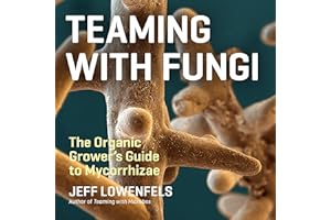 Teaming with Fungi: The Organic Grower's Guide to Mycorrhizae (Science for Gardeners, Book 6)