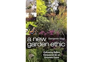 A New Garden Ethic: Cultivating Defiant Compassion for an Uncertain Future
