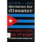 Decision for Disaster: Betrayal at the Bay of Pigs