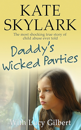 Download Daddy's Wicked Parties: The Most Shocking True Story of Child Abuse Ever Told (Skylark Child Abuse True Stories Book 2) (English Edition) PDF
