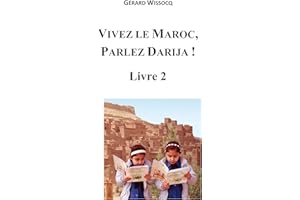 Vivez le Maroc, Parlez Darija ! Livre 2: Arabe Dialectal Marocain - Cours Approfondi de Darija (French Edition)
