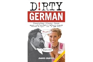 Dirty German: Everyday Slang from "What's Up?" to "F*%# Off!" (Dirty Everyday Slang)