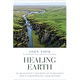 Healing Earth: An Ecologist's Journey of Innovation and Environmental Stewardship